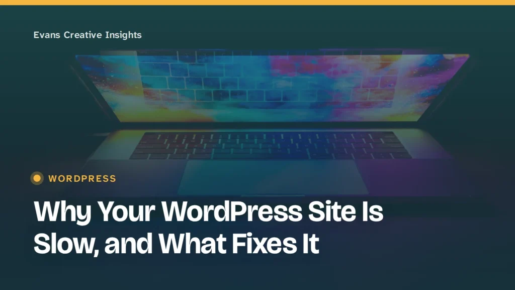 Article title card over a laptop with a colourful screen: Why Your WordPress Site Is Slow, and What Fixes It